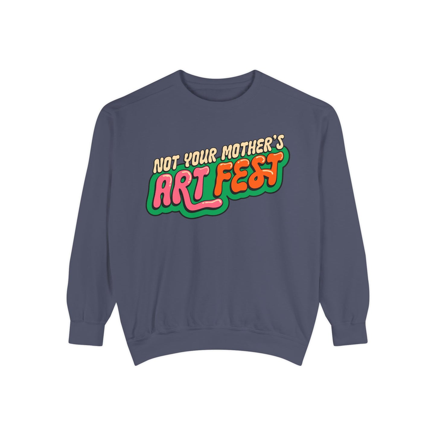Not Your Mother's Art Fest Unisex Garment-Dyed Sweatshirt