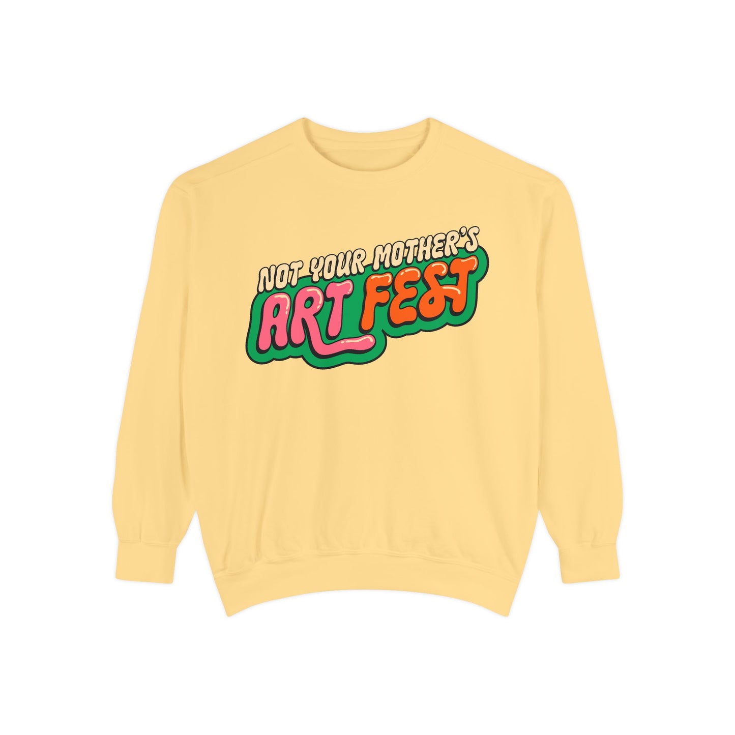 Not Your Mother's Art Fest Unisex Garment-Dyed Sweatshirt